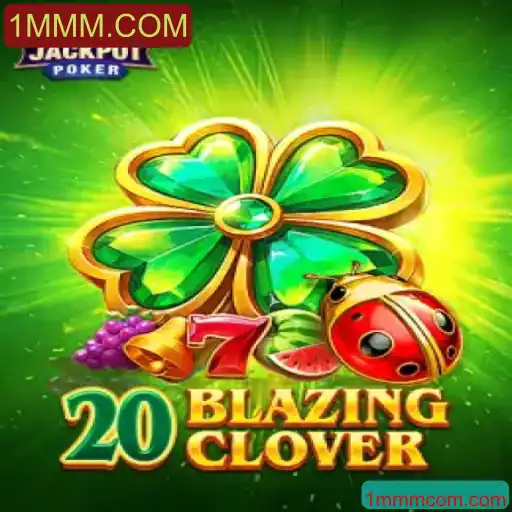 Descubra o Empolgante Jogo 20BlazingClover